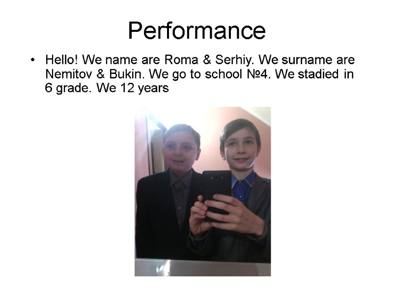 Performance Hello! We name are Roma & Serhiy. We surname are Nemitov & Bukin.